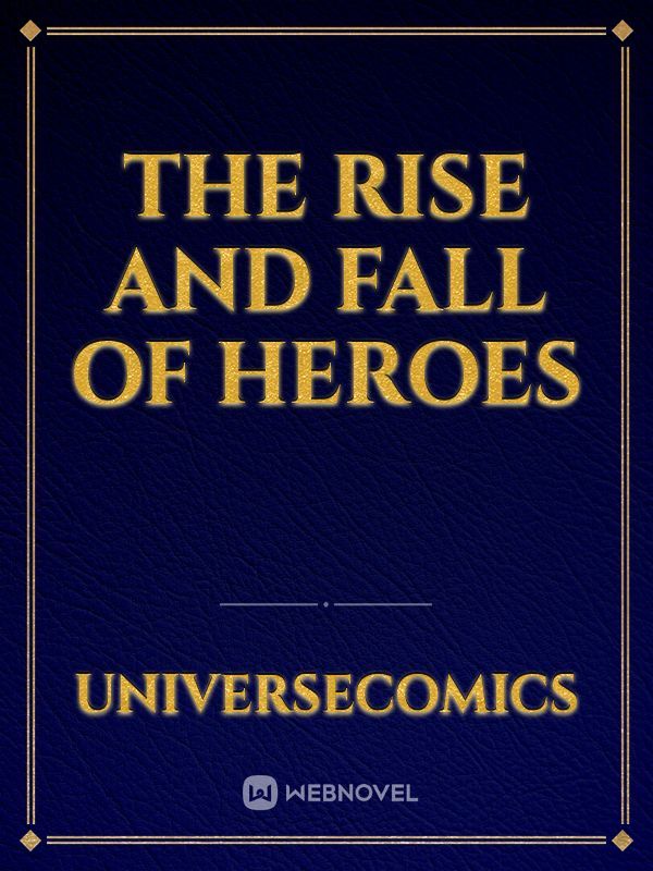 The Rise And Fall Of Heroes