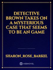Detective Brown takes on  a mysterious case that seems to be an game Book