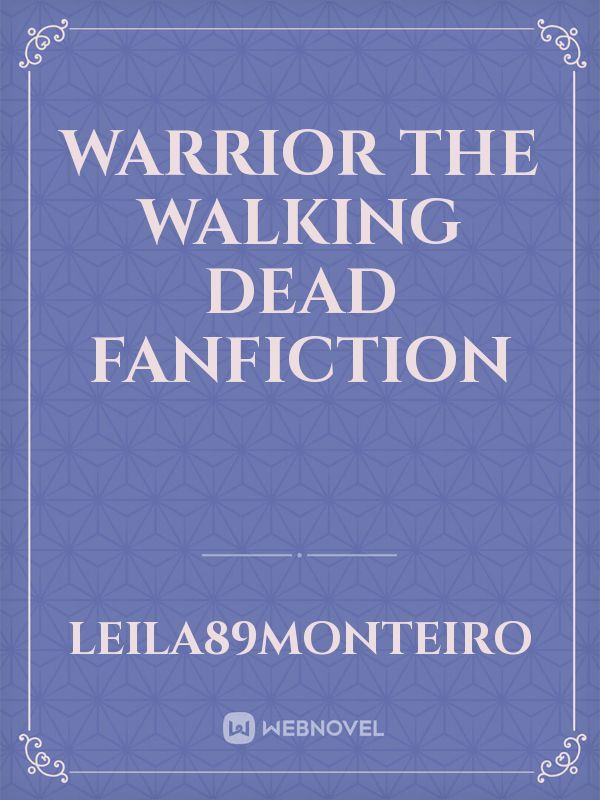 Warrior

The Walking Dead Fanfiction Book
