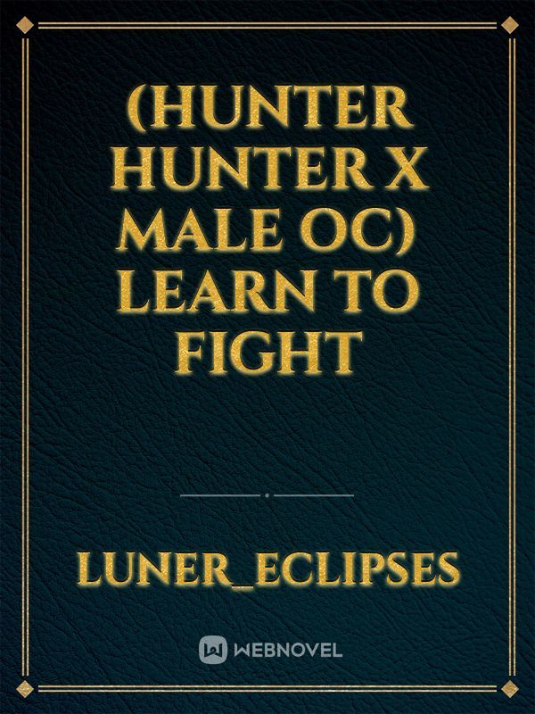 (hunter hunter x male oc) learn to fight