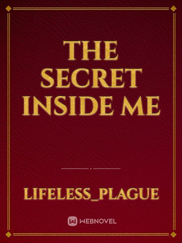 The Secret Inside Me