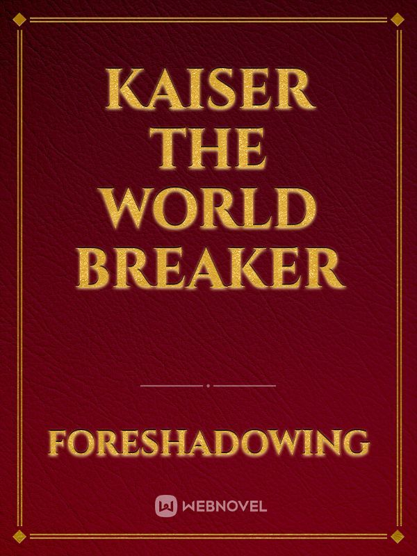 Kaiser The World Breaker