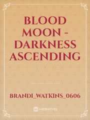 Blood Moon - Darkness Ascending Book