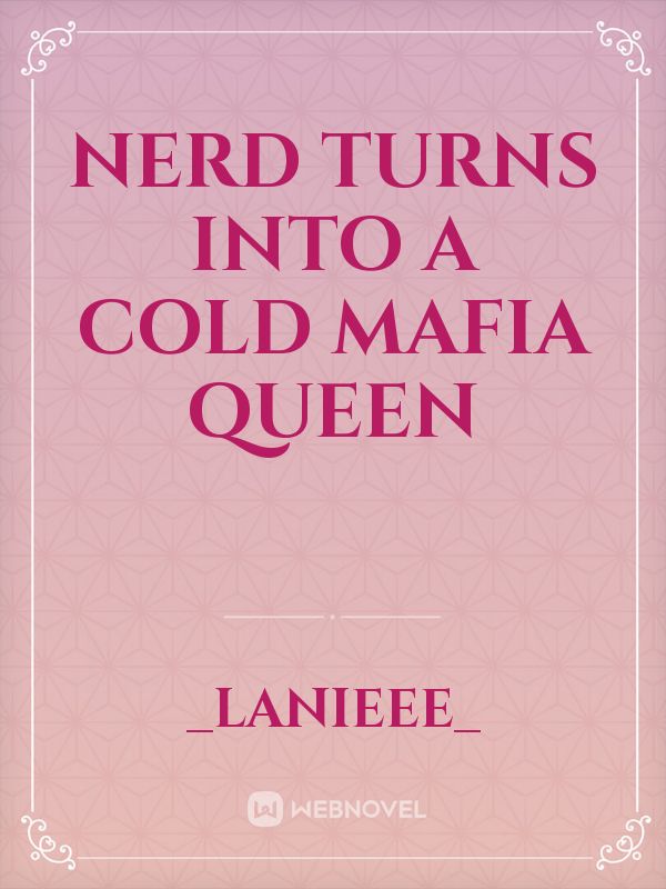 Nerd turns into a cold Mafia Queen