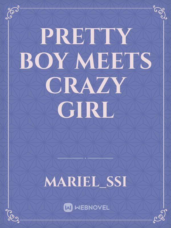 Pretty Boy meets Crazy Girl