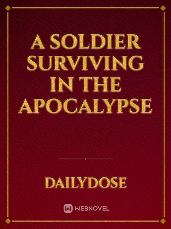 A Soldier Surviving In The Apocalypse