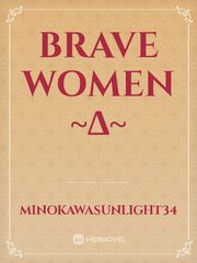 brave women
~∆~ Book