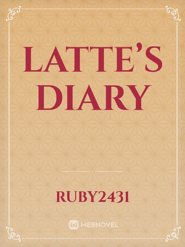 Latte’s Diary