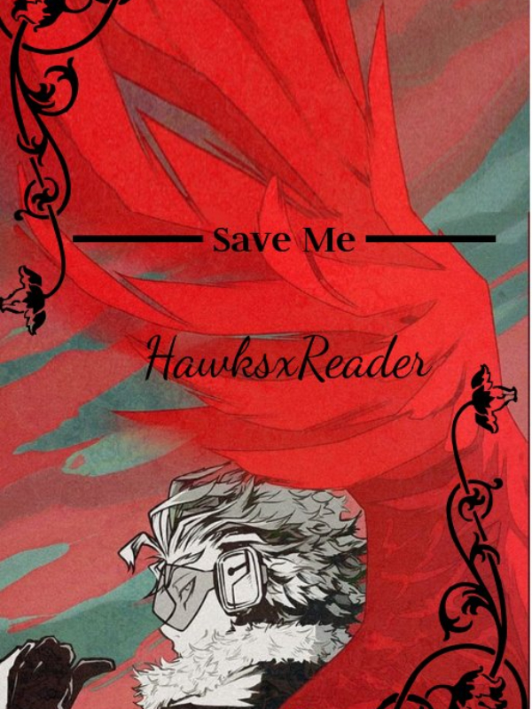 Save Me   (Hawks x F~Reader) Book