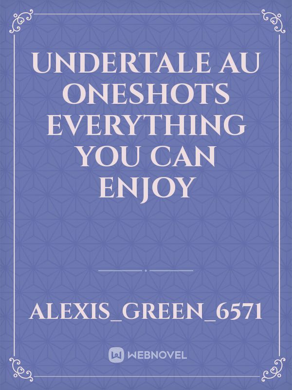 undertale au oneshots everything you can enjoy Book