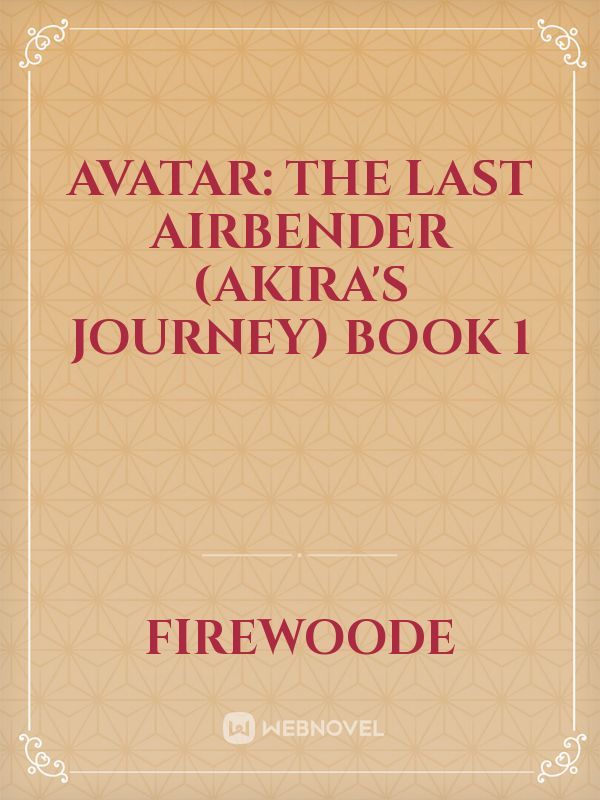 Avatar: the Last Airbender (Akira's Journey) Book 1