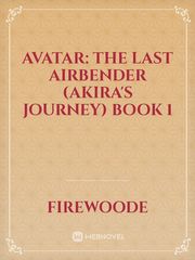 Avatar: the Last Airbender (Akira's Journey) Book 1 Book