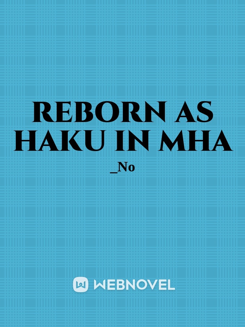 Reborn as Haku in MHA Book