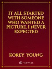 it all started with someone who wanted a picture. 
I never expected Book