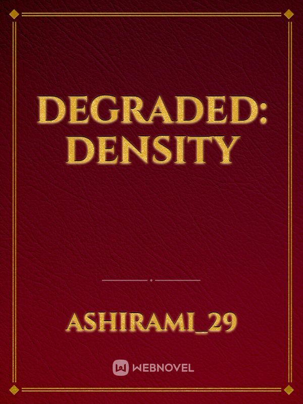 Degraded: Density