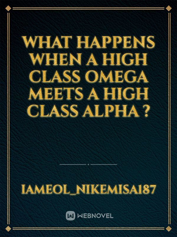 what happens when a high class omega meets a high class alpha ?