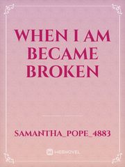 When I am became broken Book