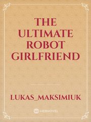 The ultimate robot girlfriend Book