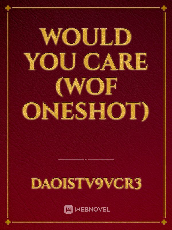 Would you care (WOF Oneshot) Book