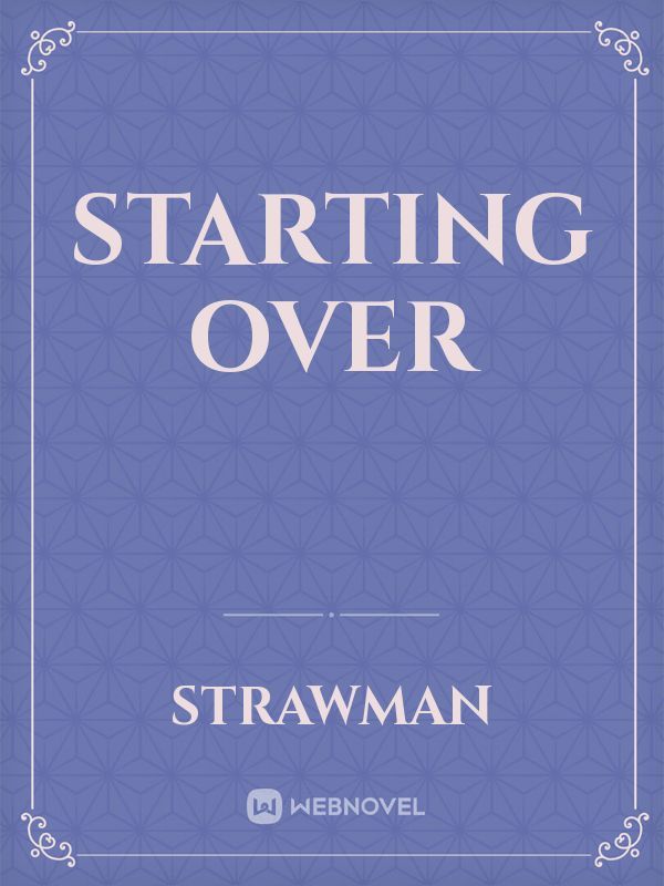 Starting 
over