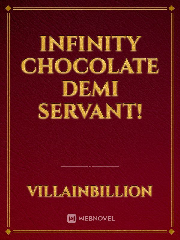 Infinity Chocolate Demi Servant!