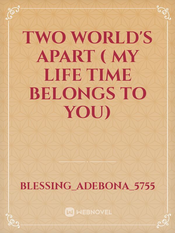 Two World's Apart ( my life time belongs to you) Book