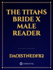 THE TITANS BRIDE X MALE READER Book