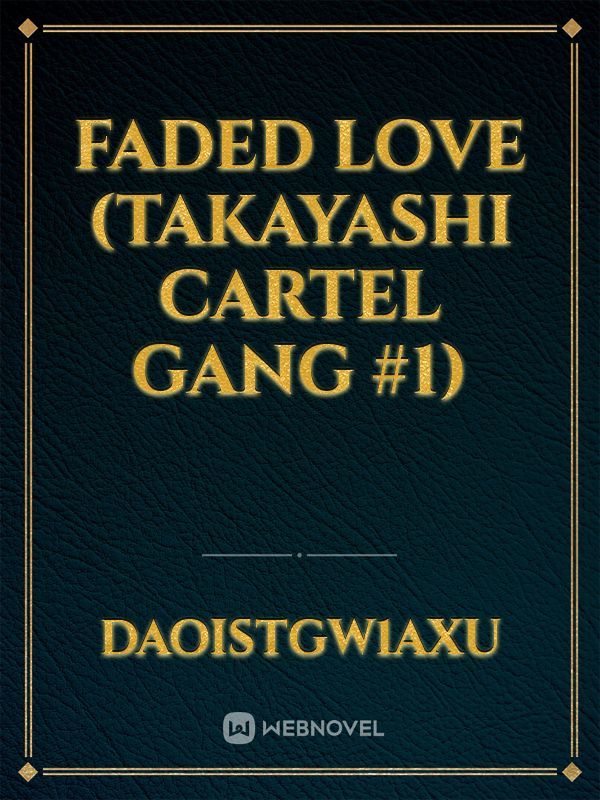 FADED LOVE (Takayashi Cartel Gang #1)