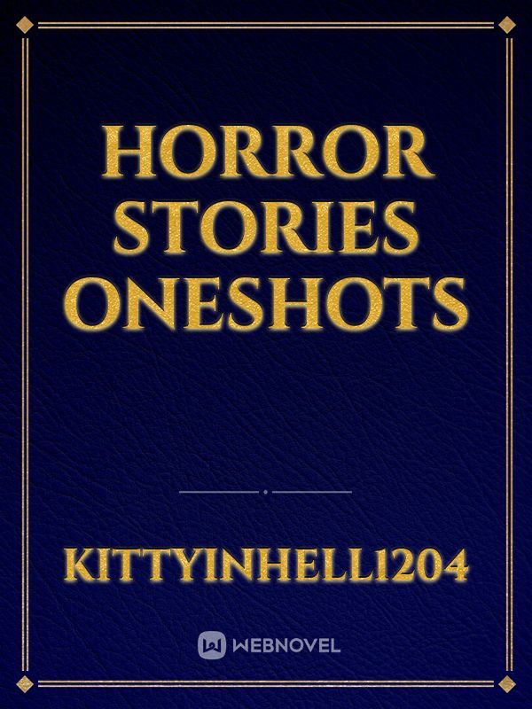 Horror Stories Oneshots