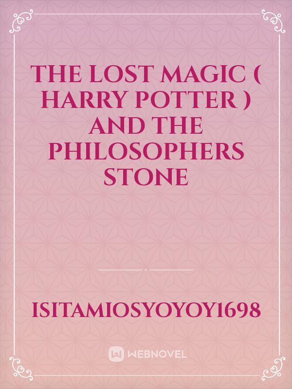 The lost magic ( Harry potter ) and the Philosophers Stone