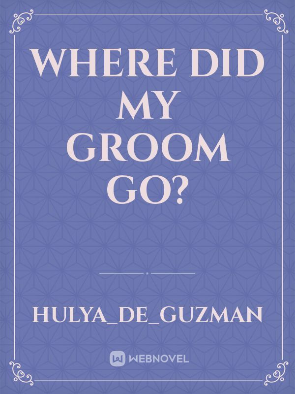 Where did my groom go?