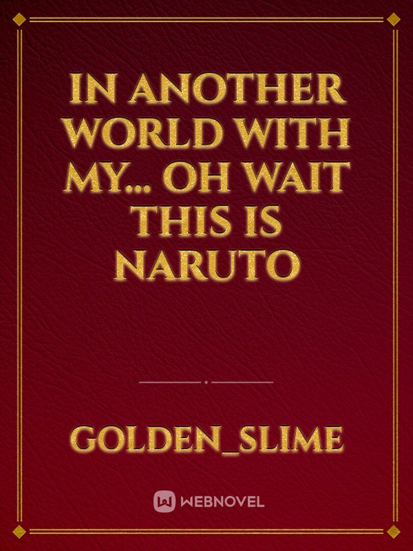 In another world with my... Oh wait this is Naruto Book