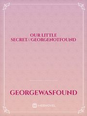 our little secret//georgenotfound Book