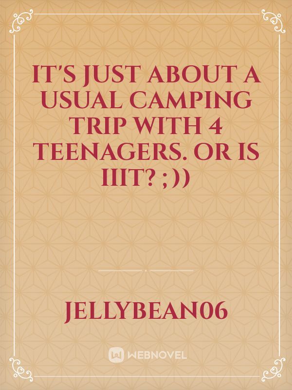 It's just about a usual camping trip with 4 teenagers. Or is iiit? ;))