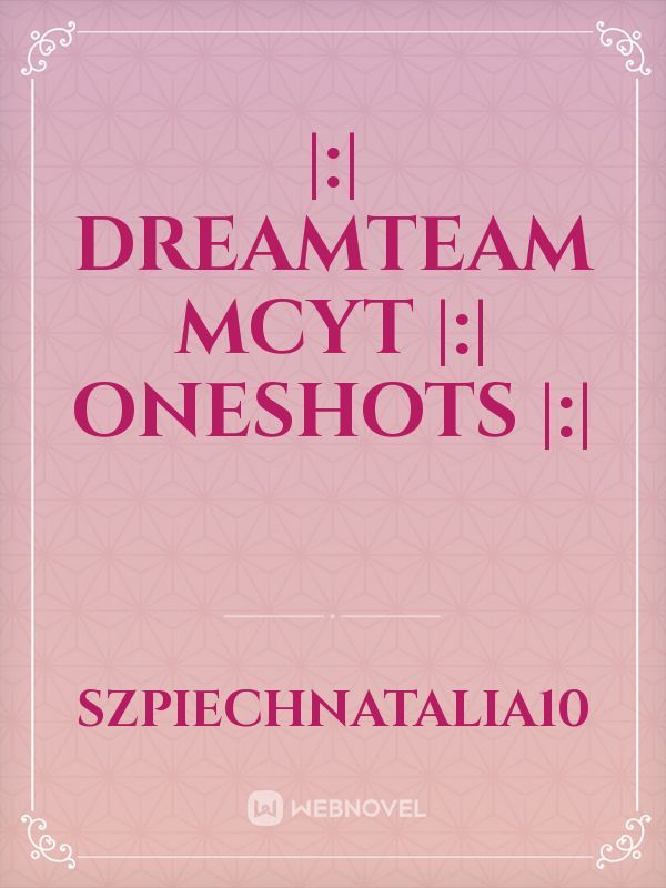 |:| Dreamteam MCYT |:| Oneshots |:|
