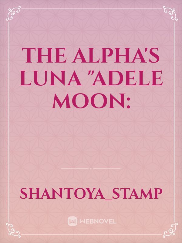 The Alpha's Luna "Adele Moon: Book
