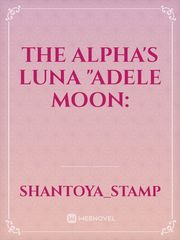 The Alpha's Luna "Adele Moon: Book