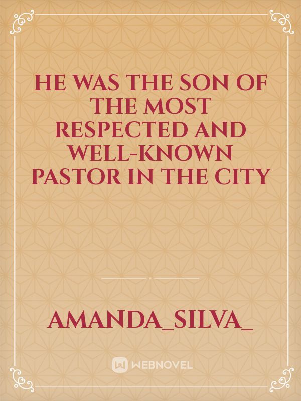He was the son of the most respected and well-known pastor in the city Book