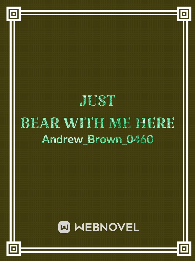 just bear with me here Book