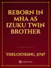 Reborn in MHA as Izuku twin  Brother Book
