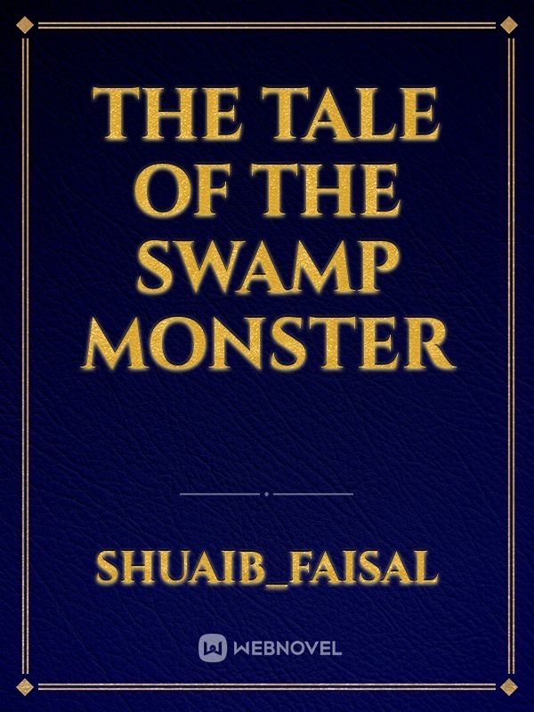 The tale of the swamp monster
