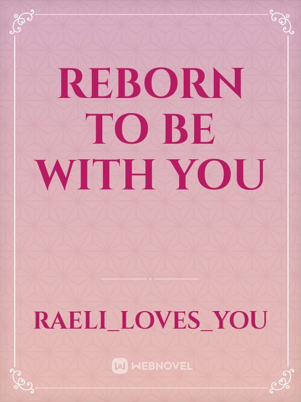Reborn to be with you