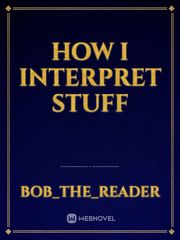 how I interpret stuff Book