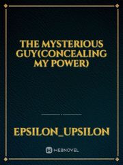 The Mysterious Guy(Concealing My Power) Book