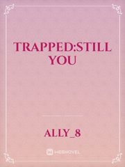 Trapped:Still You Book