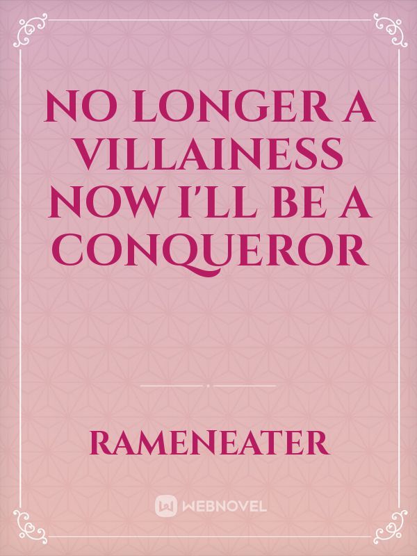 No longer a Villainess now I'll be a Conqueror Book