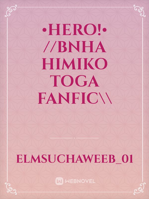 •HERO!• //BNHA Himiko Toga Fanfic\\ Book