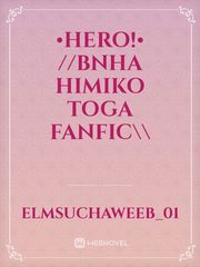 •HERO!• //BNHA Himiko Toga Fanfic\\ Book