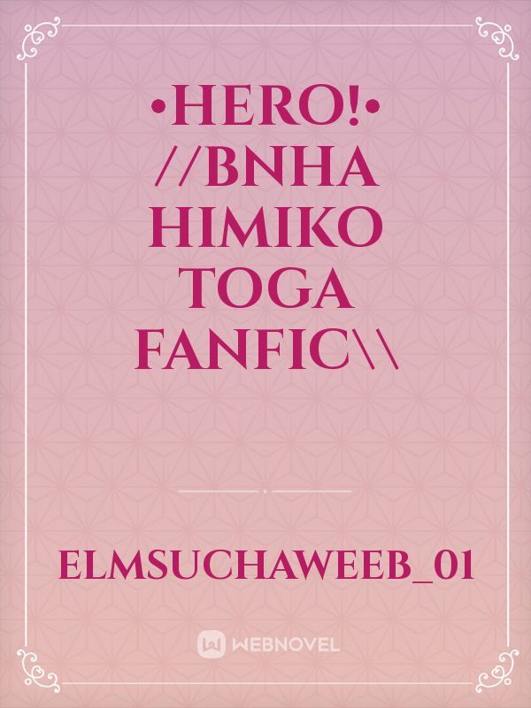 •HERO!• //BNHA Himiko Toga Fanfic\\