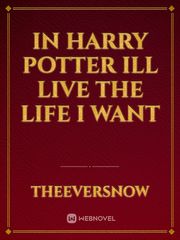 In Harry Potter ill live the life I want Book